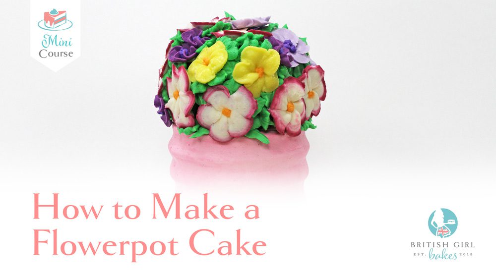 How to Make a Flowerpot Cake | British Girl Bakes