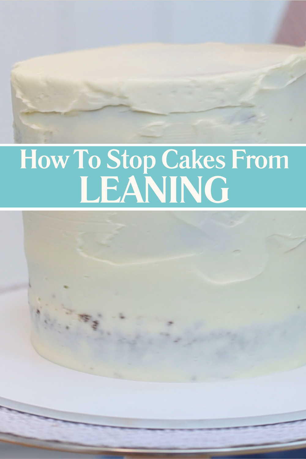 How to stop cake layers from sliding and leaning while frosting